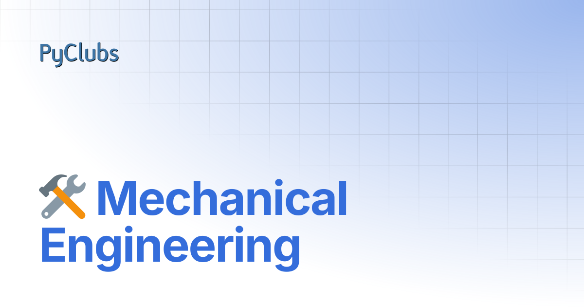 🛠️ Mechanical Engineering | Python across all Disciplines